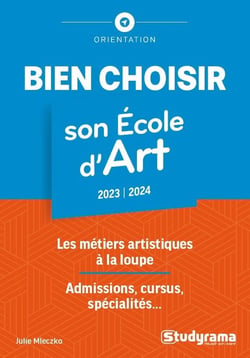 Bien choisir son école d'art : Les métiers artistiques à la loupe - Admissions, cursus, spécialités