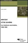 Impatient d?être soi-même - les étudiants montréalais, 1895-1960