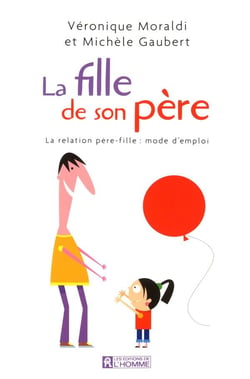 La fille de son père - la relation père-fille : mode d'emploi
