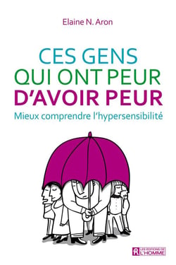 Ces gens qui ont peur d'avoir peur - mieux comprendre l'hypersensibilité