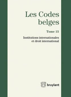 Les codes belges t.15 - institutions internationales et droit international - 2014 (2e édition)