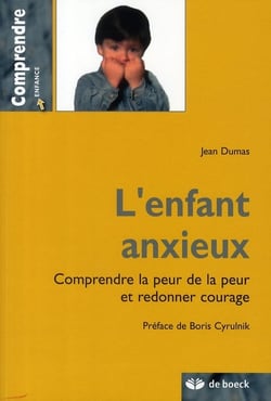 L'enfant anxieux - comprendre la peur de la peur et redonner courage
