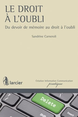 Le droit à l'oubli - du devoir de mémoire au droit à l'oubli