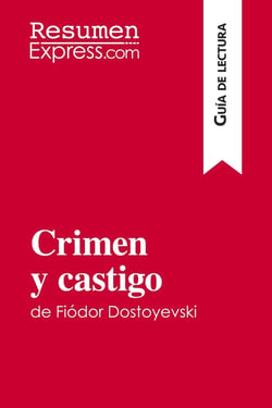 Crimen y castigo de FiÃ³dor Dostoyevski (GuÃ­a de lectura) : Resumen y anÃ¡lisis completo