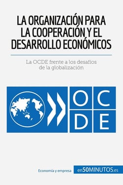 La OrganizaciÃ³n para la CooperaciÃ³n y el Desarrollo EconÃ³micos : La OCDE frente a los desafÃ­os de la globalizaciÃ³n