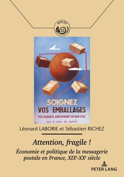 Attention, fragile ! : Economie et politique de la messagerie postale en France, XIXe-XXe siècle...