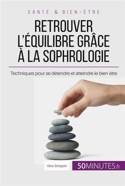 Retrouver l'équilibre grâce à la sophrologie : techniques pour se détendre et atteindre le bien-être