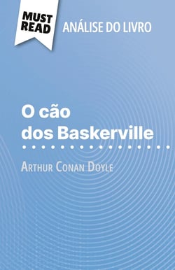 O cão dos Baskerville de Arthur Conan Doyle (Analise do livro) : Analise completa e resumo pormenorizado do trabalho