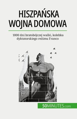 Hiszpanska wojna domowa : 1000 dni bratobójczej walki, kolebka dyktatorskiego rezimu Franco