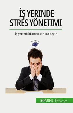Is yerinde stres yonetimi : Is yerindeki strese HAYIR deyin