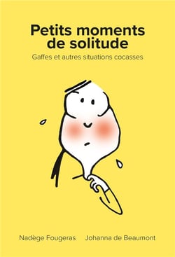 Petits moments de solitude - gaffes et autres situations cocasses