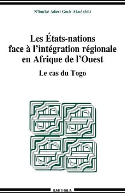 Etats-nations face à l'intégration régionale en Afrique de l'Ouest - Le cas du Togo (Les)