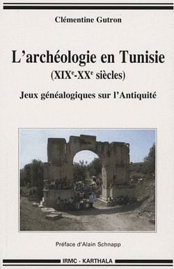 L'archéologie en tunisie (xix-xx siècles) - jeux généalogiques sur l'antiquité