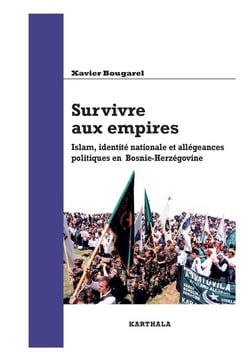 Survivre aux empires - islam, identité nationale et allégeances politiques en bosnie-herzégovine