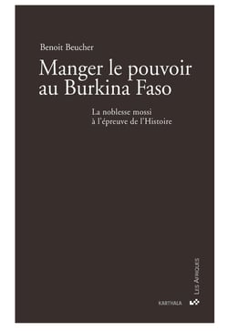 Manger le pouvoir au Burkina Faso - la noblesse mossi à l'épreuve de l'Histoire