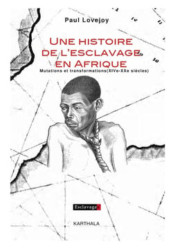 Une histoire de l'esclavage en Afrique - mutations et transformations (XIVe-XXe siècles)