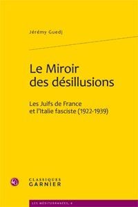 Le miroir des désillusions - les juifs de France et l'Italie fasciste (1922-1939)