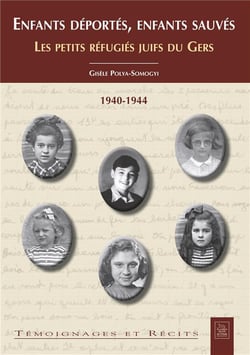 Enfants déportés, enfants sauvés - les petits réfugiés juifs du Gers - 1940-1944