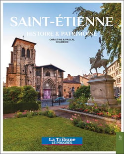 Saint-Etienne : histoire et patrimoine