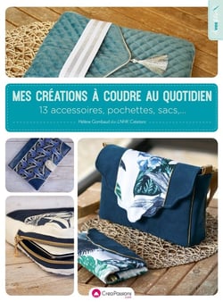 Mes créations à coudre au quotidien : 13 accessoires, pochettes et sacs