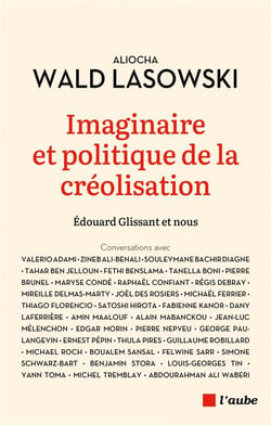 Imaginaire et politique de la créolisation : Edouard Glisssant et nous