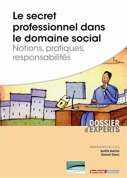 Le secret professionnel dans le domaine social - notions, pratiques, responsabilités