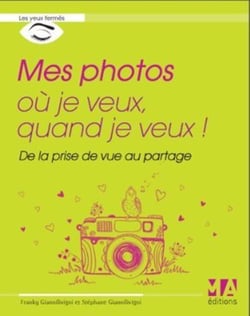 Mes photos où je veux, quand je veux ! de la prise de vue au partage