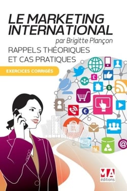 Le marketing international - rappels théoriques et cas pratiques - exercices corrigés