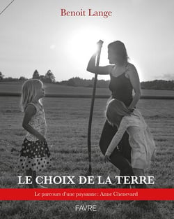 Le choix de la terre : Le parcours d'une paysanne : Anne Chenevard