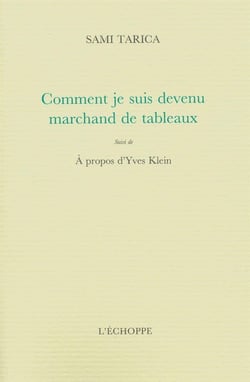 Comment Je Suis Devenu Marchand de Tableaux : Suivi de Entretien a Propos Yves Klein