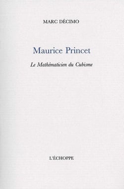 Maurice Princet - le Mathematicien du Cubisme : Le Mathematicien du Cubisme
