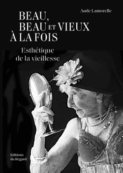 Beau, beau et vieux à la fois : Esthétique de la vieillesse