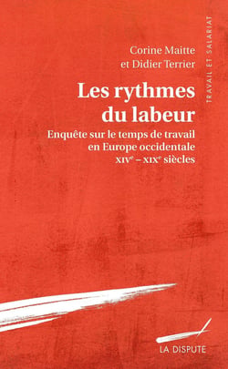 Les rythmes du labeur - enquête sur le temps de travail en Europe occidentale - XV-XIXe siècles