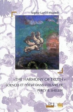 The harmony of truth  - sciences et poesie dans l'oeuvre de percy b. shelley