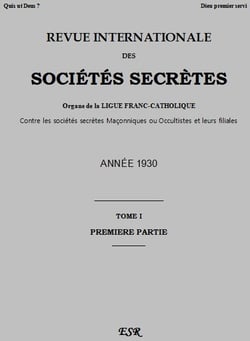 Revue internationale des sociétés secrètes t.1 - organe de la ligue franc-catholique contre les sociétés maçonniques ou occultistes et leurs filiales - année 1930