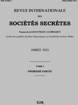 Revue internationale des sociétés secrètes - organe de la ligue franc-catholique contre les sociétés secrètes maçonniques ou occultistes et leurs filiales t.1 - année 1933