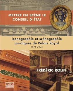 F. ROLIN, Mettre en scène le Conseil d'État : Iconographie et scénographie juridique du Palais-Royal