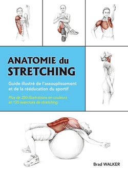 Anatomie du stretching - guide illustré de l'assouplissement et de la rééducation