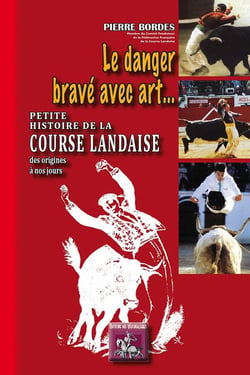 Le danger bravé avec art... petite histoire de la course landaise, des origines à nos jours