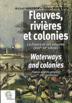 Fleuves, rivières et colonies - la France et ses empires (XVII-XX siècle)