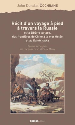 Récit d'un voyage à pied à travers la Russie - et la Sibérie tartare, des frontières de Chine à la mer Gelée et au Kamtchatka
