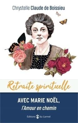 Retraite spirituelle : avec Marie Noël, l'amour en chemin