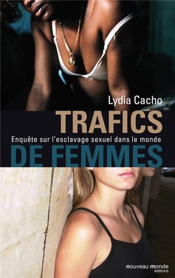 Trafics de femmes - enquête sur l'esclavage sexuel dans le monde