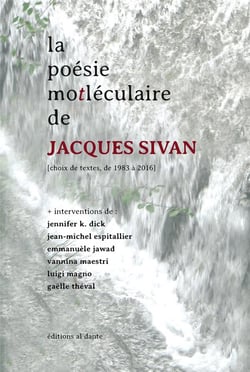 La poésie motleculaire de jacques sivan - choix de textes de 1983 à 2016