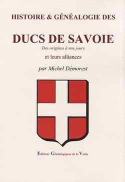 Histoire & généalogie des ducs de savoie des origines à nos jours et leurs alliances