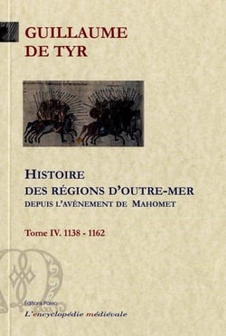 Histoire des régions d'Outre-mer depuis l'avènement de Mahomet jusqu'à l'année 1184. Tome 4.
