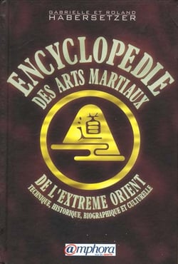 Encyclopedie des arts martiaux d'extreme orient - technique historique biographie et culturelle