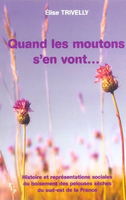 QUAND LES MOUTONS S'EN VONT - HISTOIRE ET REPRESENTATIONS SOCIALES DU BOISEMENT DES PELOUSES SECHES