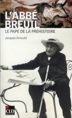 L'Abbé Breuil, le pape de la préhistoire