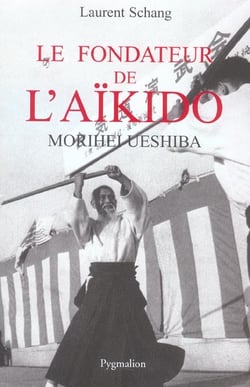 Le Fondateur de l'aïkido : Morihei Ueshiba